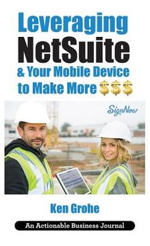 portada Leveraging NetSuite & Your Mobile Device to Make More $$$: Closing the Last Mile on Business Consumption with Customer Centricity (en Inglés)
