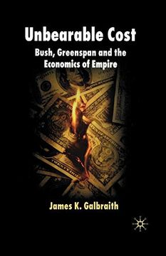 portada Unbearable Cost: Bush, Greenspan and the Economics of Empire (en Inglés)