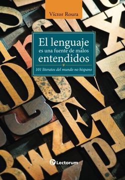 portada El lenguaje es una fuente de malos entendidos: 101 literatos del mundo hispano (Spanish Edition)