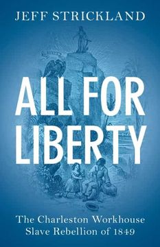 portada All for Liberty: The Charleston Workhouse Slave Rebellion of 1849 (en Inglés)