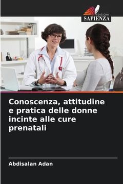 portada Conoscenza, attitudine e pratica delle donne incinte alle cure prenatali (en Italiano)