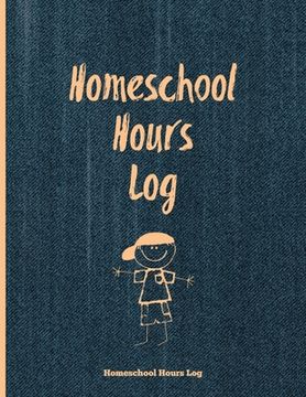 portada Homeschool Hours Log: Daily Record & Track Homeschooling Hours For Kids Book, Journal, Homeschoolers Logbook (en Inglés)