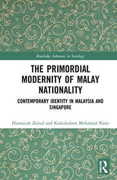 portada The Primordial Modernity of Malay Nationality: Contemporary Identity in Malaysia and Singapore (Routledge Advances in Sociology) (in English)