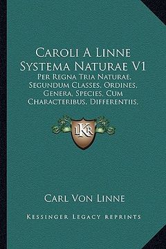 portada Caroli A Linne Systema Naturae V1: Per Regna Tria Naturae, Segundum Classes, Ordines, Genera, Species, Cum Characteribus, Differentiis, Synonymis, Loc (in Latin)