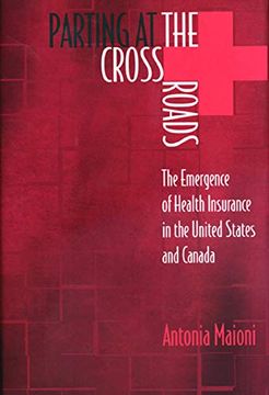 portada Parting at the Crossroads: The Emergence of Health Insurance in the United States and Canada (en Inglés)
