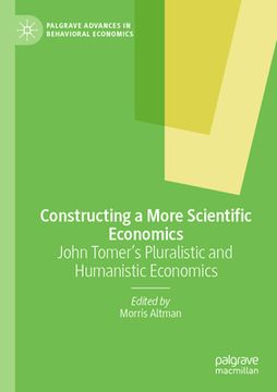 portada Constructing a More Scientific Economics: John Tomer's Pluralistic and Humanistic Economics