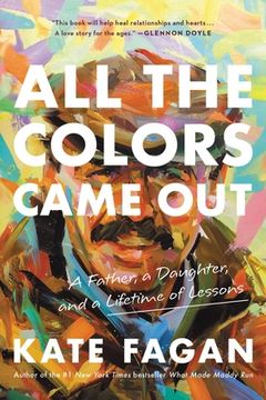 portada All the Colors Came Out: A Father, a Daughter, and a Lifetime of Lessons (in English)