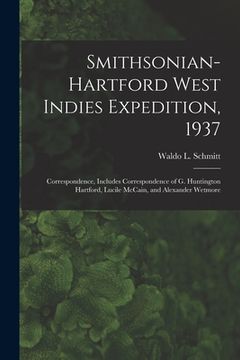 portada Smithsonian-Hartford West Indies Expedition, 1937: Correspondence, Includes Correspondence of G. Huntington Hartford, Lucile McCain, and Alexander Wet (en Inglés)