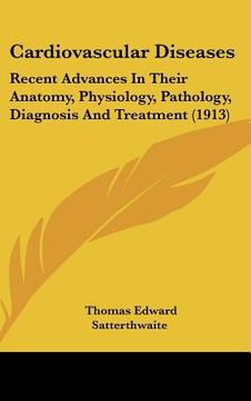 portada cardiovascular diseases: recent advances in their anatomy, physiology, pathology, diagnosis and treatment (1913)