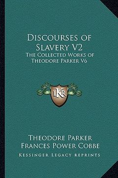 portada discourses of slavery v2: the collected works of theodore parker v6 (in English)
