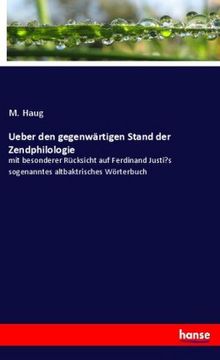 portada Ueber den gegenwärtigen Stand der Zendphilologie: mit besonderer Rücksicht auf Ferdinand Justi's sogenanntes altbaktrisches Wörterbuch (in German)