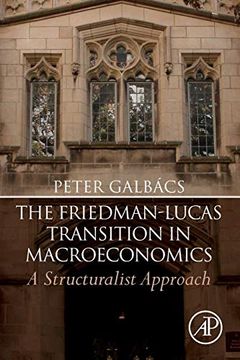 portada The Friedman-Lucas Transition in Macroeconomics: A Structuralist Approach (in English)
