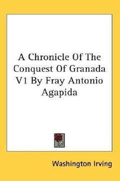 portada a chronicle of the conquest of granada v1 by fray antonio agapida (in English)