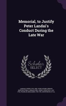 portada Memorial, to Justify Peter Landai's Conduct During the Late War