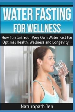 portada Water Fasting For Wellness: How To Start Your Very Own Water Fast For Optimal Health, Wellness and Longevity (en Inglés)