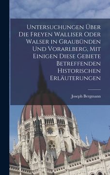 portada Untersuchungen über die freyen Walliser oder Walser in Graubünden und Vorarlberg, mit einigen diese Gebiete betreffenden historischen Erläuterungen (in German)