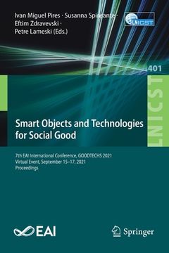 portada Smart Objects and Technologies for Social Good: 7th Eai International Conference, Goodtechs 2021, Virtual Event, September 15-17, 2021, Proceedings (in English)