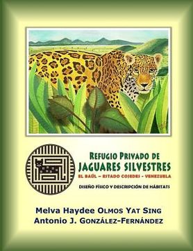 portada Refugio Privado de Jaguares Silvestres de El Baúl, estado Cojedes, Venezuela.: Diseño físico y descripción de hábitats