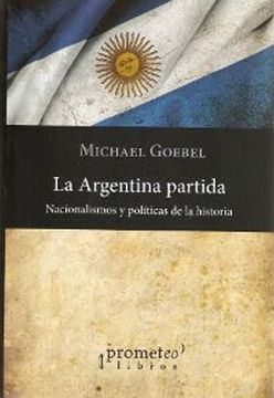 portada La Argentina Partida. Nacionalismos y Políticas de la Historia.