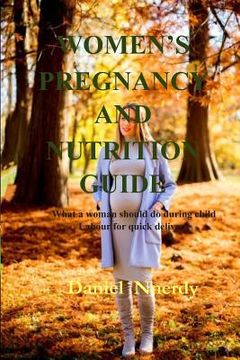 portada Women's Pregnancy and Nutrition Guide: What a Woman Should Do During Child Labour for Quick Delivery (en Inglés)