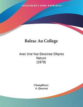 portada Balzac Au College: Avec Une Vue Dessinee D'Apres Nature (1878) (en Francés)