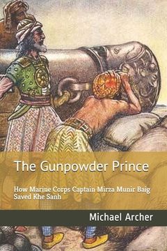 portada The Gunpowder Prince: How Marine Corps Captain Mirza Munir Baig Saved Khe Sanh (in English)