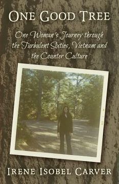 portada One Good Tree: One Woman's Journey through the Turbulent Sixties, Vietnam and the Counter Culture (en Inglés)