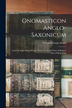 portada Onomasticon Anglo-Saxonicum: A List of Anglo-Saxon Proper Names From the Time of Beda to That of King John (en Inglés)