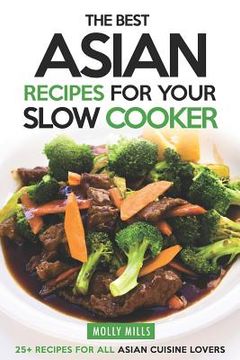 portada The Best Asian Recipes for Your Slow Cooker: 25+ Recipes for All Asian Cuisine Lovers (in English)