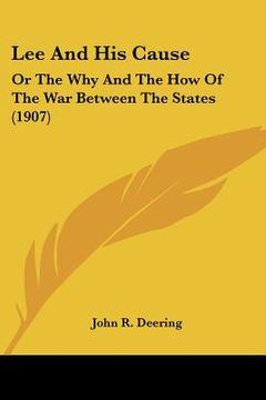 portada lee and his cause: or the why and the how of the war between the states (1907)