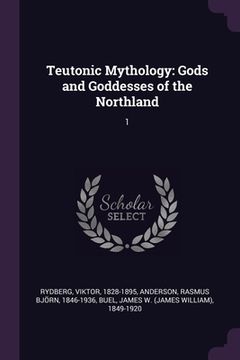 portada Teutonic Mythology: Gods and Goddesses of the Northland: 1 (en Inglés)