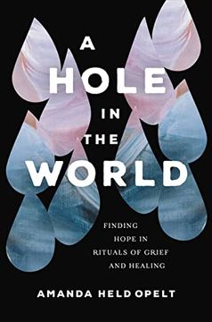 portada A Hole in the World: Finding Hope in Rituals of Grief and Healing 