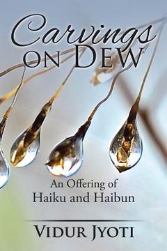 portada Carvings on Dew: An Offering of Haiku and Haibun (en Inglés)