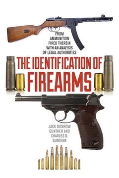 portada The Identification of Firearms: From Ammunition Fired Therein with an Analysis of Legal Authorities (en Inglés)