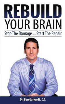portada Rebuild Your Brain: Stop The Damage... Start The Repair (en Inglés)