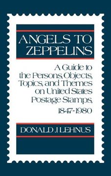 portada angels to zeppelins: a guide to the persons, objects, topics, and themes on united states postage stamps, 1847-1980 (en Inglés)