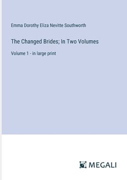 portada The Changed Brides; In Two Volumes: Volume 1 - in large print (in English)