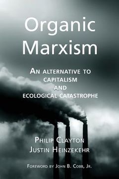 portada Organic Marxism: An Alternative to Capitalism and Ecological Catastrophe (en Inglés)