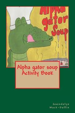 portada Alpha gator soup Activity Book (en Inglés)