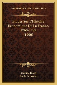 portada Etudes Sur L'Histoire Economique De La France, 1760-1789 (1900) (in French)
