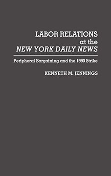 portada Labor Relations at the new York Daily News: Peripheral Bargaining and the 1990 Strike (en Inglés)