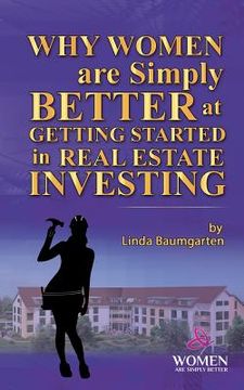 portada Why Women Are Simply Better at GETTING STARTED in Real Estate Investing (en Inglés)