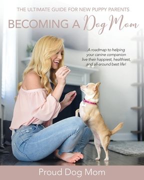 portada Becoming a Dog Mom: The Ultimate Guide for New Puppy Parents (en Inglés)