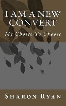 portada I am A New Convert: My Choice To Choose (in English)