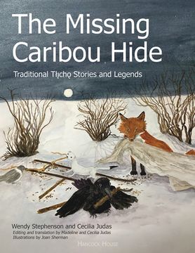 portada The Missing Caribou Hide: Traditional Tlicho Stories and Legends (en Inglés)