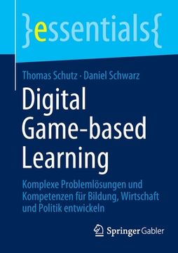 portada Digital Game-Based Learning: Komplexe Problemlösungen Und Kompetenzen Für Bildung, Wirtschaft Und Politik Entwickeln (en Alemán)