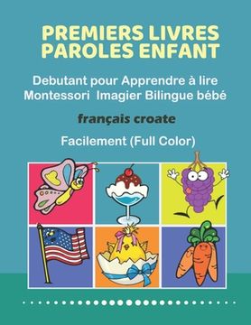 portada Premiers Livres Paroles Enfant Debutant pour Apprendre à lire Montessori Imagier Bilingue bébé Français croate Facilement (Full Color): 200 Basic word (en Francés)