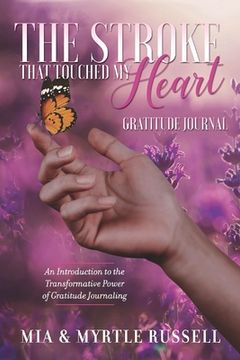 portada The Stroke That Touched My Heart Gratitude Journal: An Introduction to the Transformative Power of Gratitude Journaling Volume 1