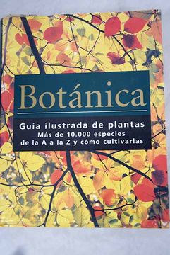 Libro Botánica: guía ilustrada de plantas : más de  especies de la A  a la Z y cómo cultivarlas, , ISBN 49414969. Comprar en Buscalibre