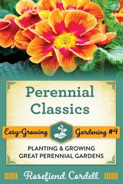portada Perennial Classics: Planting and Growing Great Perennial Gardens (en Inglés)